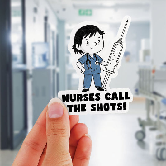 Nurses Call The Shots - Vinyl Sticker