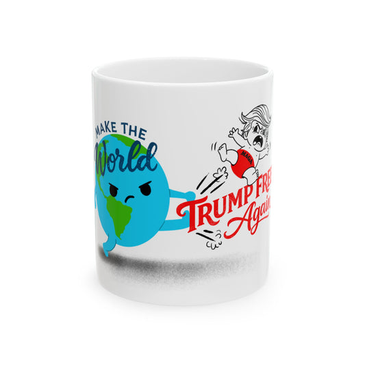 Make the World Trum Free Again Mug — Anti Trump Coffee Mug (11oz, 15oz)