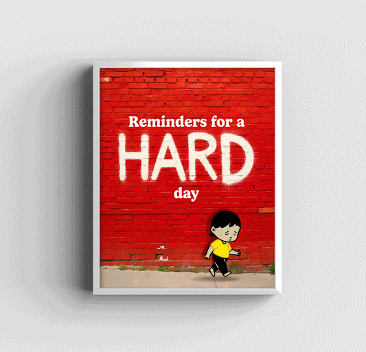 Reminders For Hard Days - Art Print